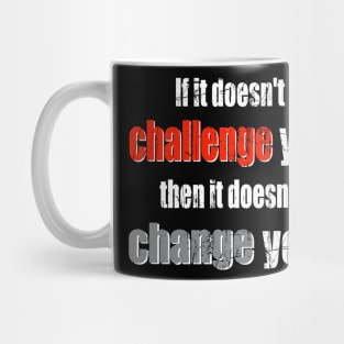 Challenge Brings Change! Mug